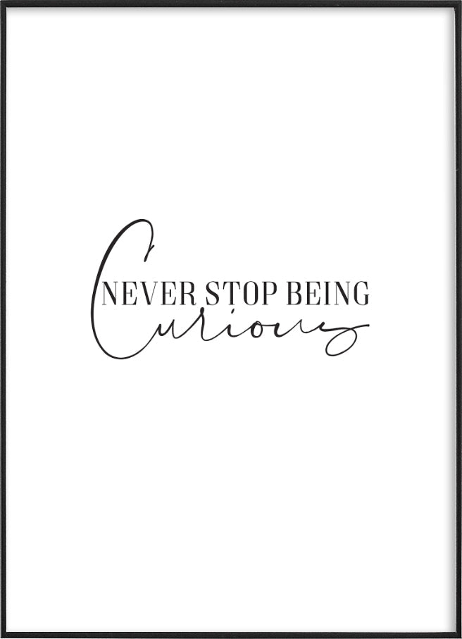 NEVER STOP BEING CURIOUSPosterFinger Art PrintsMARY & FAP